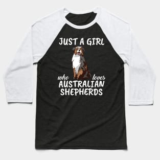 Just A Girl Who Loves Australian Shepherds Baseball T-Shirt